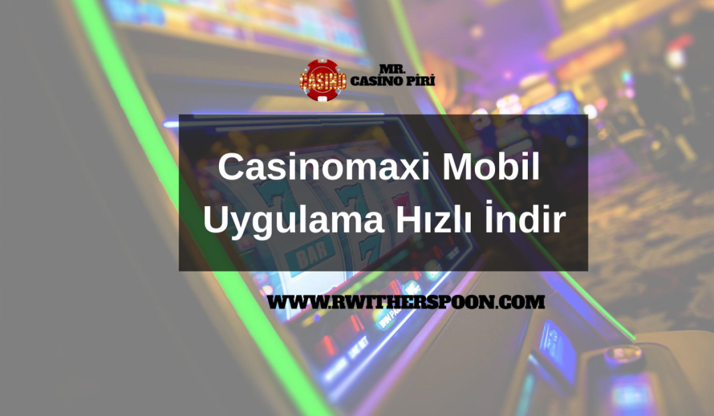 Casinomaxi Mobil Uygulama Hızlı İndir